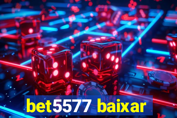 bet5577 baixar